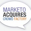 Marketo buys Crowd Factory? You read it here first ...